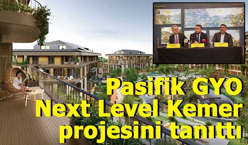 Pasifik Gyo Next Level Kemer’le Göktürk’e Yenilikçi ve Modern Bir İmza Atacak