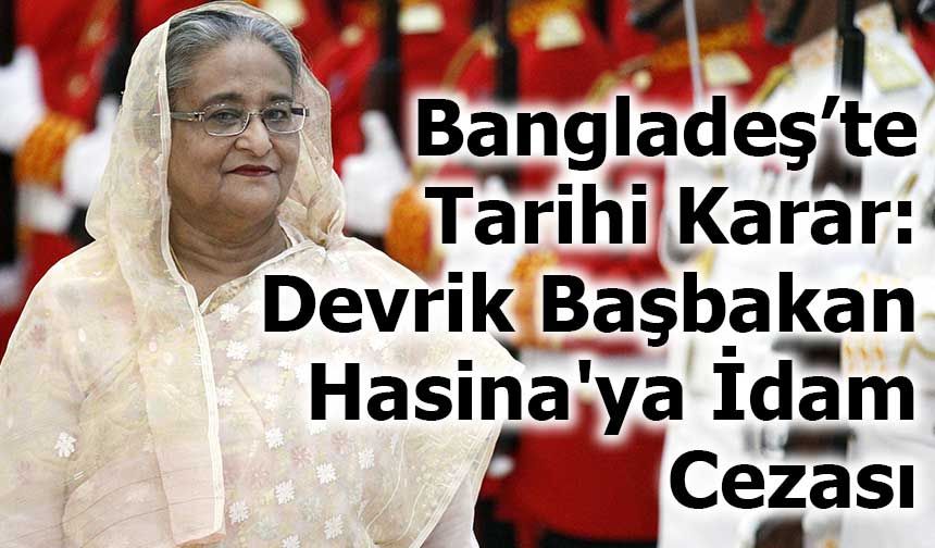 Eski Bangladeş Başbakanı Şeyh Hasina’ya ‘İnsanlığa Karşı Suçlar’dan İdam Cezası