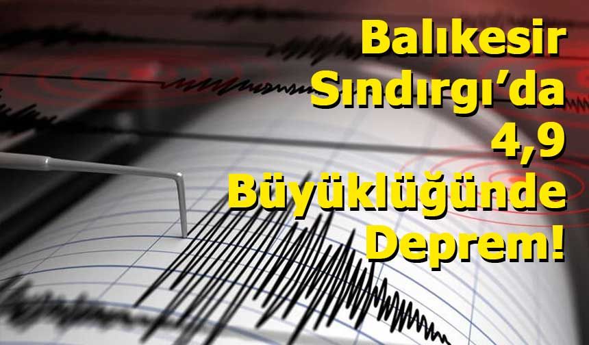 Balıkesir Sındırgı’da 4,9 Büyüklüğünde Deprem! İstanbul Dahil Çevre İllerde Hissedildi