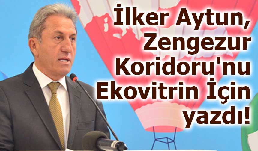 İlker Aytun, Zengezur Koridoru'nu Ekovitrin İçin yazdı!