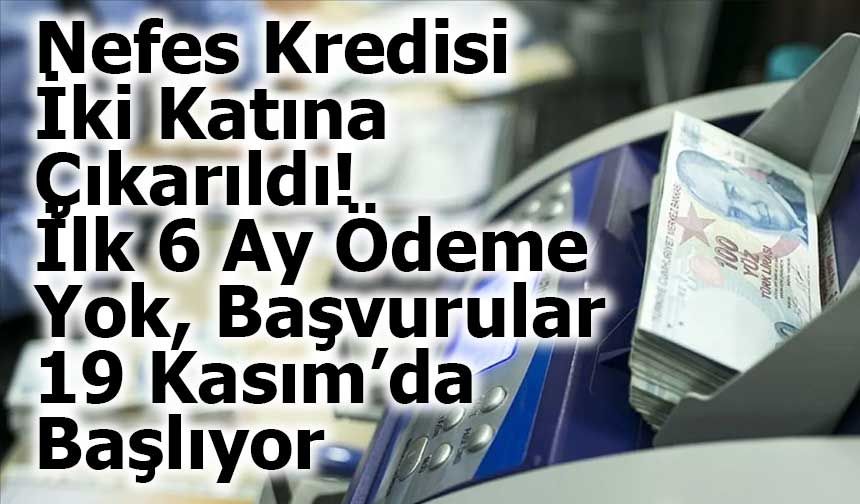 Nefes Kredisi İki Katına Çıkarıldı: İlk 6 Ay Ödeme Yok, Başvurular 19 Kasım’da Başlıyor