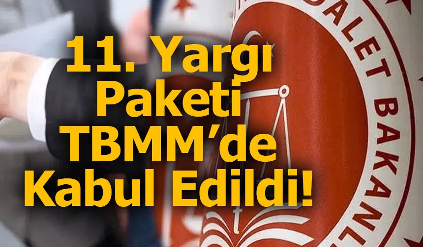 11. Yargı Paketi TBMM’de Kabul Edildi!