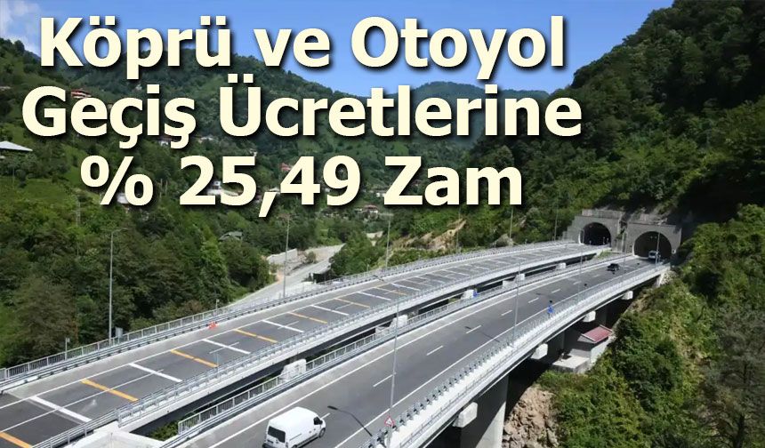 Köprü ve Otoyol Geçiş Ücretlerine Yüzde 25,49 Zam