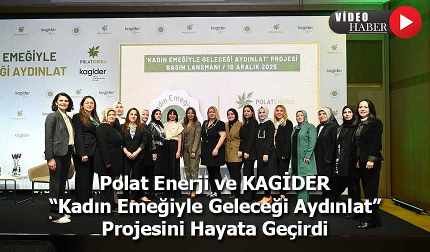 Polat Enerji ve KAGİDER “Kadın Emeğiyle Geleceği Aydınlat” Projesini Hayata Geçirdi