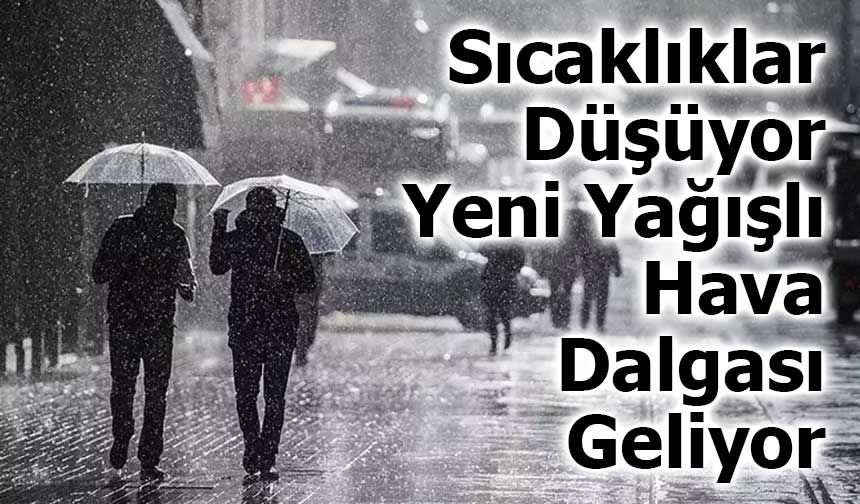 Sıcaklıklar Düşüyor, Yeni Yağışlı Hava Dalgası Geliyor