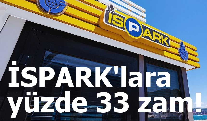 İSPARK'lara yüzde 33 zam!