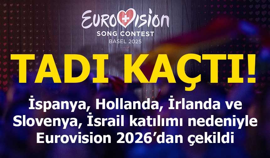 İspanya, Hollanda, İrlanda ve Slovenya, İsrail katılımı nedeniyle Eurovision 2026’dan çekildi