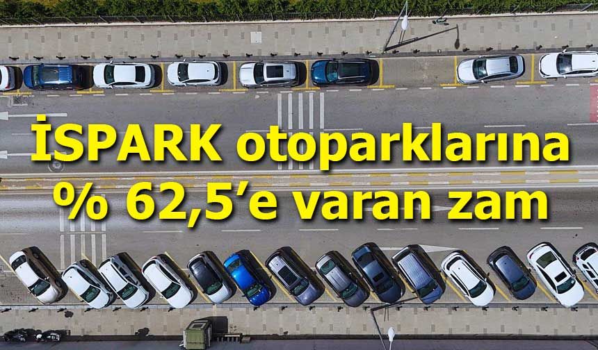 İSPARK otoparklarına yüzde 62,5’e varan zam