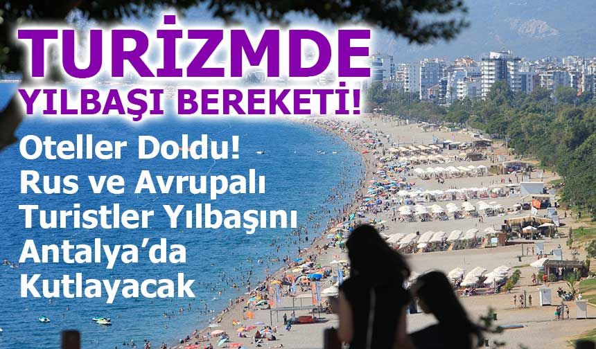 Oteller Doldu! Rus ve Avrupalı Turistler Yılbaşını Antalya’da Kutlayacak