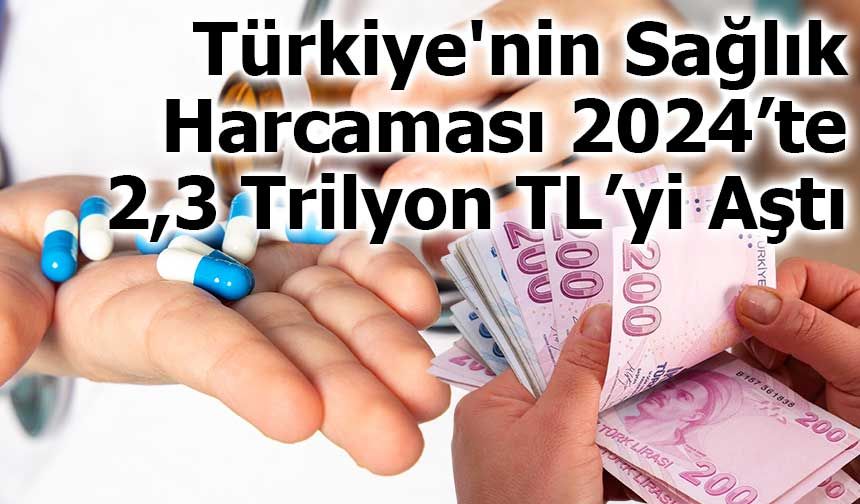 Türkiye'nin Sağlık Harcaması 2024’te 2,3 Trilyon TL’yi Aştı