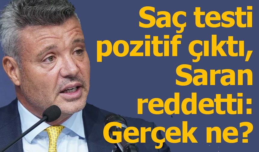 Saran isyan etti: “Pozitif çıkan maddeyi yakından bile görmedim”