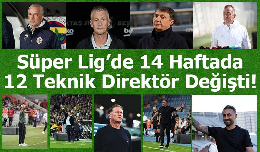 Süper Lig’de 14 Haftada 12 Teknik Direktör Değişti!