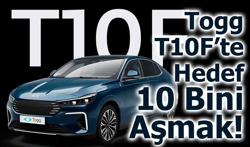Togg T10F’te Hedef 10 Bini Aşmak!
