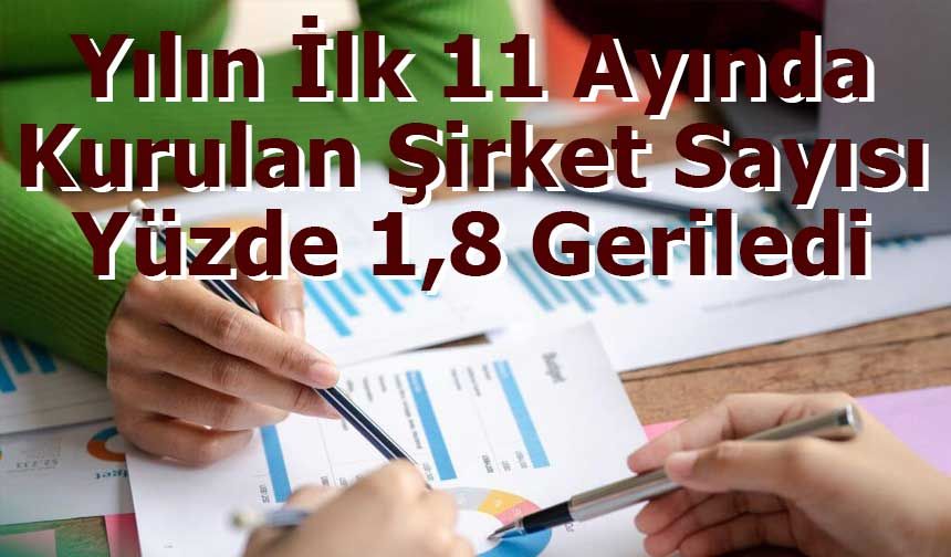 Yılın İlk 11 Ayında Kurulan Şirket Sayısı Yüzde 1,8 Geriledi