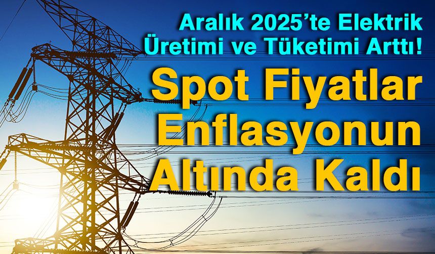 Aralık 2025’te Elektrikte Üretim ve Tüketim Arttı