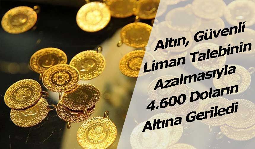 Altın, Güvenli Liman Talebinin Azalmasıyla 4.600 Doların Altına Geriledi
