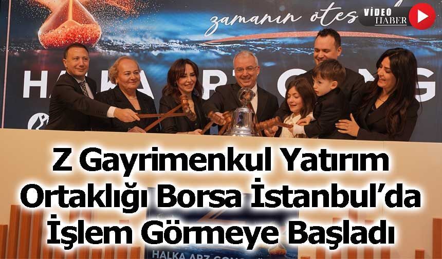 Z Gayrimenkul Yatırım Ortaklığı Borsa İstanbul’da İşlem Görmeye Başladı