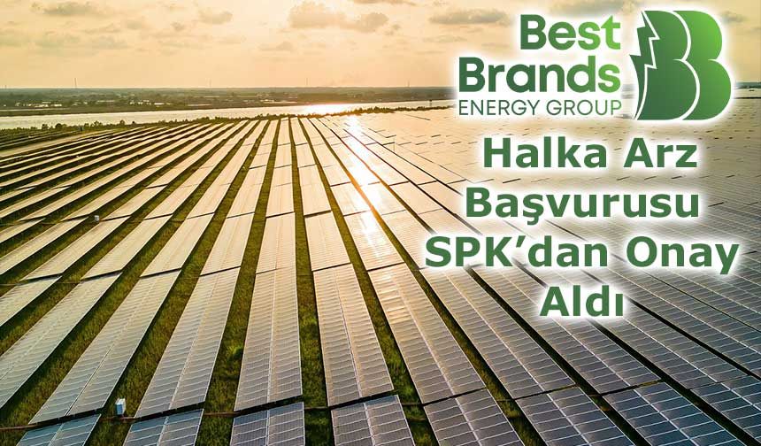 Best Brands Grup Enerji’nin Halka Arz Başvurusu SPK’dan Onay Aldı