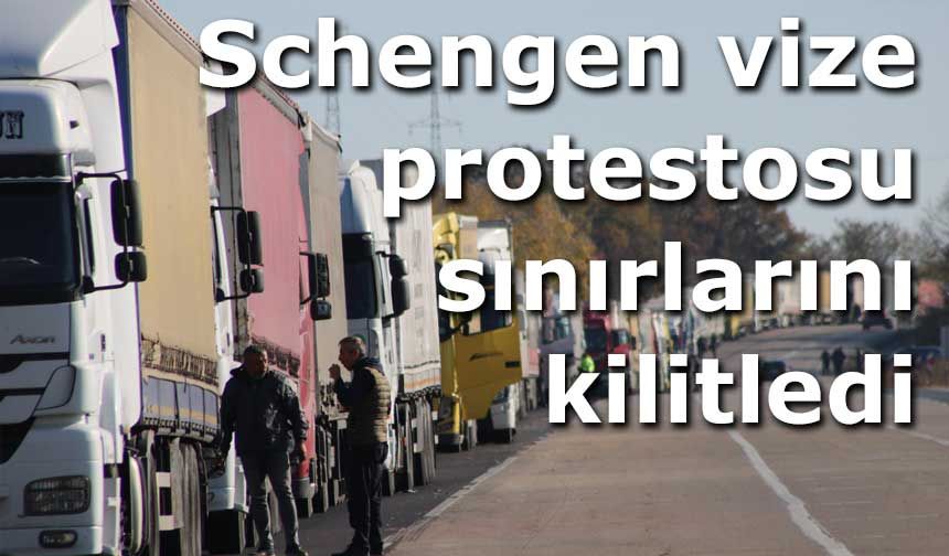 Schengen vize protestosu AB sınırlarını kilitledi: Tırlar kilometrelerce kuyruk oluşturdu