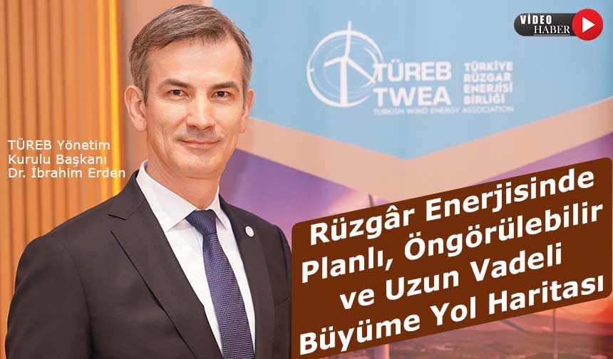 Rüzgâr Ekosisteminin Çatı Kuruluşu Türeb'den Planlı, Öngörülebilir ve Uzun Vadeli Büyüme Yol Haritası