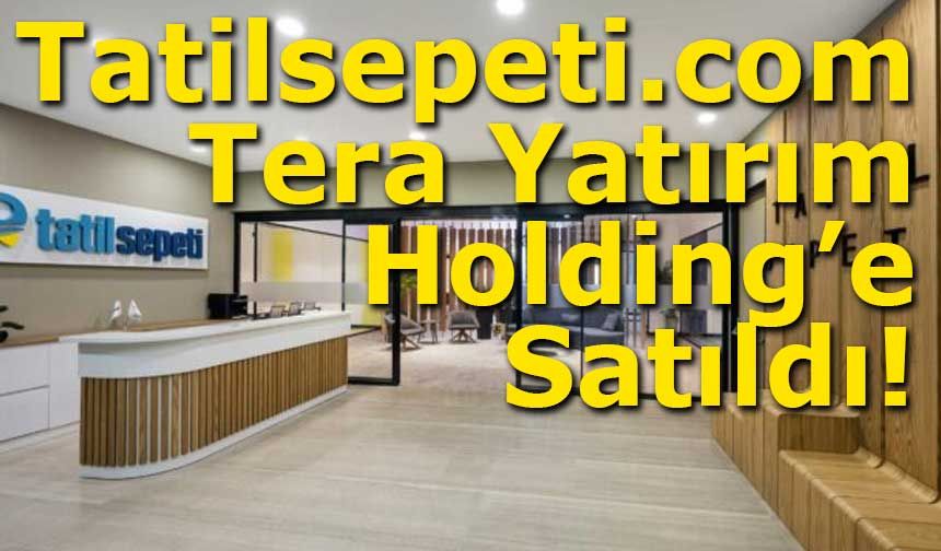 Tatilsepeti.com Tera Yatırım Holding’e Satıldı!