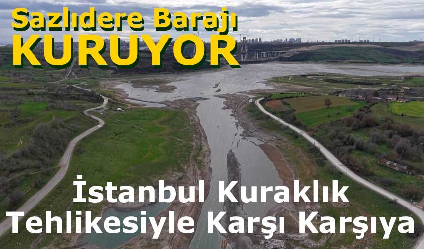 Sazlıdere Barajı Alarm Veriyor: İstanbul Kuraklık Tehlikesiyle Karşı Karşıya