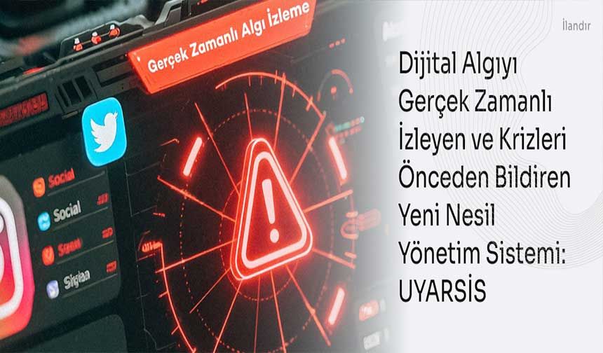 Dijital Algıyı Gerçek Zamanlı İzleyen ve Krizleri Önceden Bildiren Yeni Nesil Yönetim Sistemi: UYARSİS
