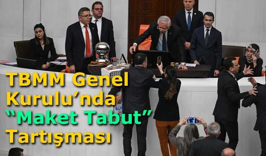 TBMM Genel Kurulu’nda “Maket Tabut” Tartışması