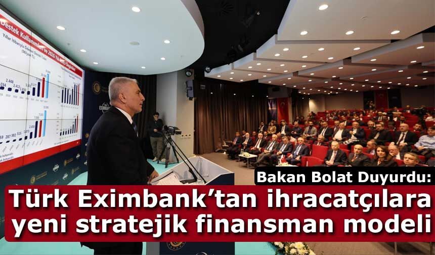 Ömer Bolat Türk Eximbank’tan ihracatçılara yeni stratejik finansman modeli duyurdu