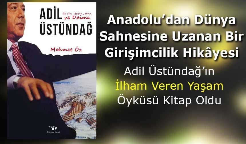 Adil Üstündağ’ın Yaşam Yolculuğu Kitap Sayfalarına Taşındı!