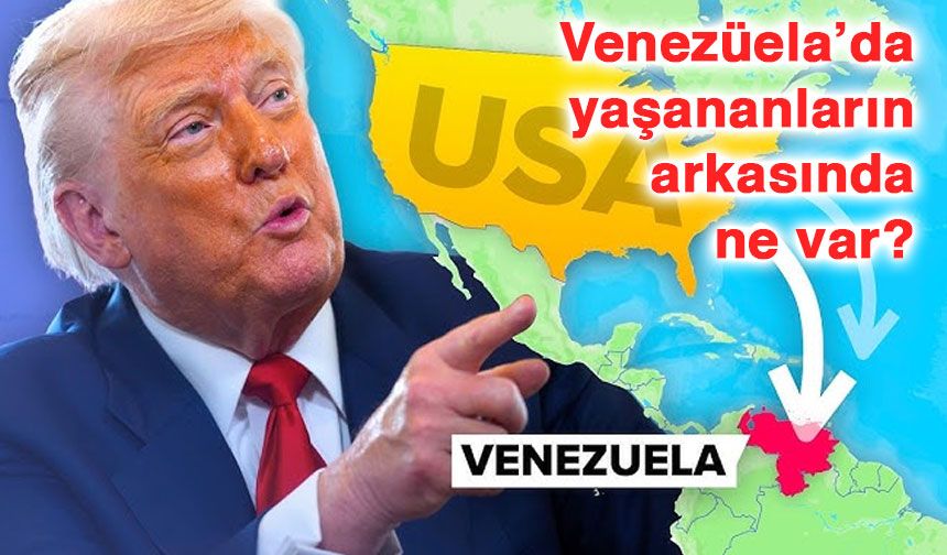 Venezüela’da yaşananların arkasında ne var?
