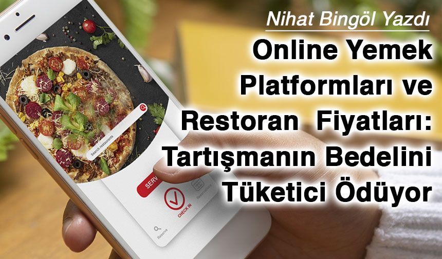 Online Yemek Platformları ve Restoran  Fiyatları: Tartışmanın Bedelini Tüketici Ödüyor