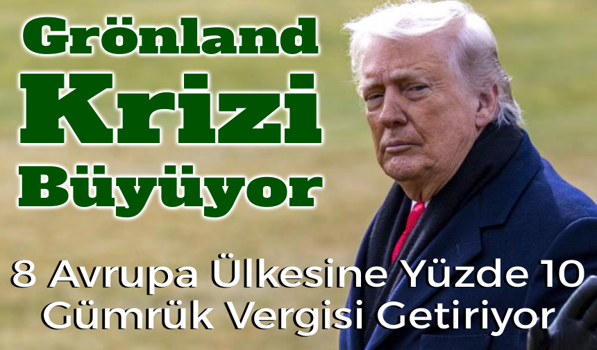 ABD, Grönland Satın Alımına Karşı Çıkan 8 Avrupa Ülkesine Yüzde 10 Gümrük Vergisi Getiriyor