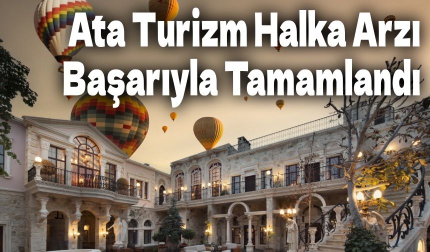 Ata Turizm Halka Arzı Başarıyla Tamamlandı