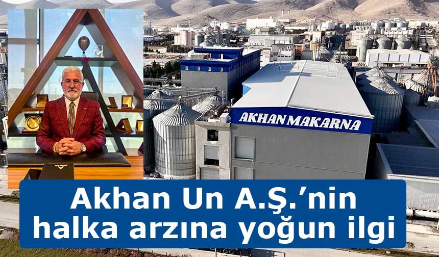 Akhan Un A.Ş.’nin halka arzına yoğun ilgi