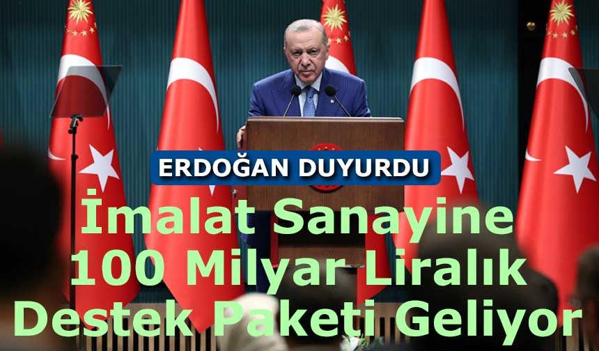 Erdoğan: Rezervler 215,6 Milyar Dolara Ulaştı, İmalat Sanayine 100 Milyar Liralık Yeni Destek