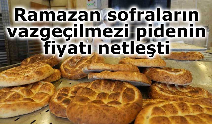 Ramazan pidesi fiyatları açıklandı!