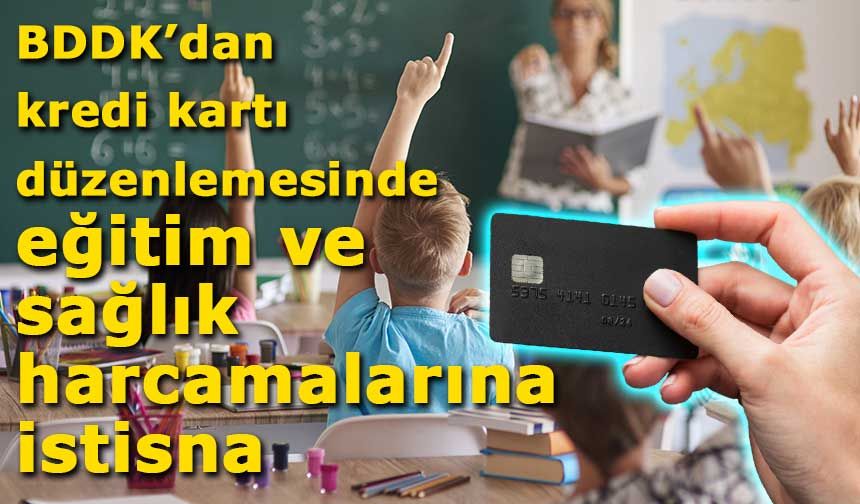 BDDK’dan kredi kartı düzenlemesinde eğitim ve sağlık harcamalarına istisna