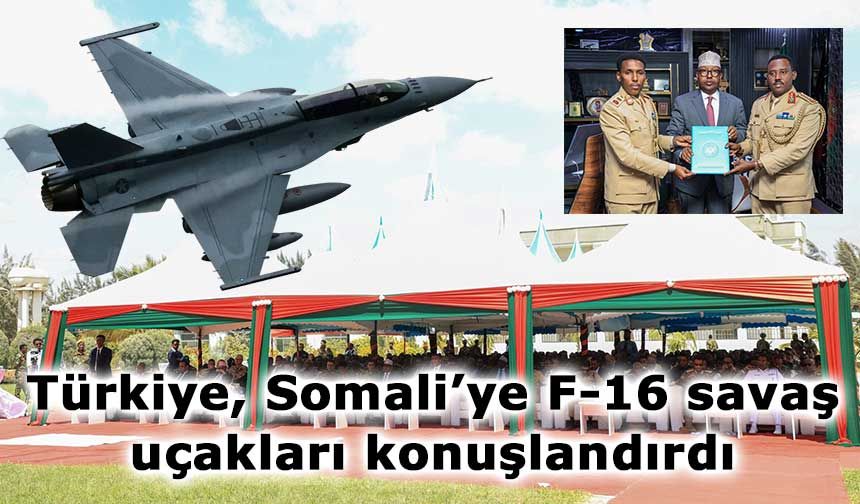 Somali Savunma Bakanı Fiqi: Türkiye, Somali’ye F-16 savaş uçakları konuşlandırdı