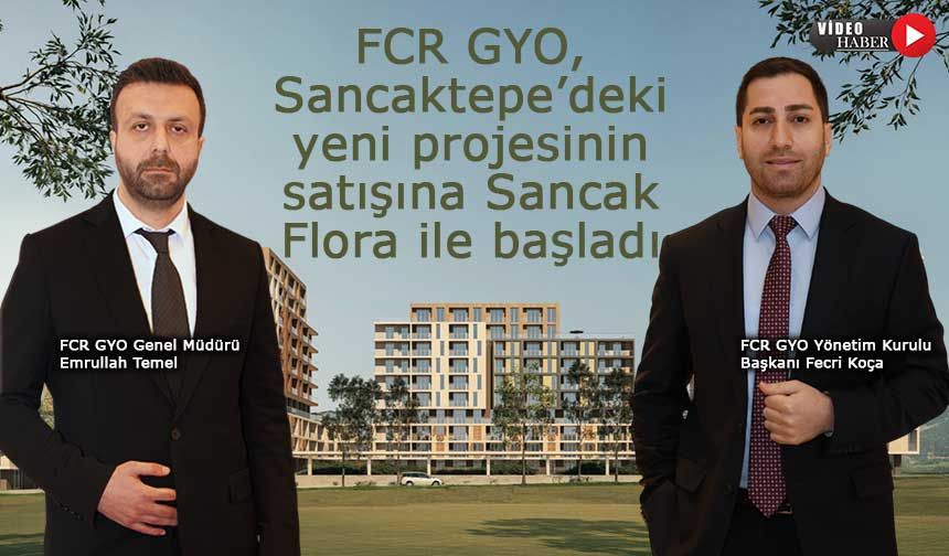 FCR GYO, Sancaktepe’deki yeni projesinin satışına Sancak Flora ile başladı