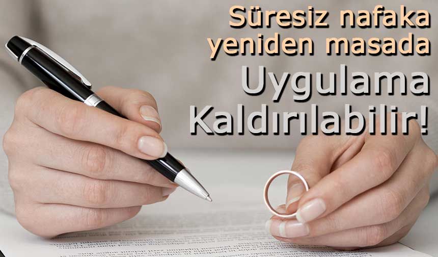 Süresiz nafaka yeniden masada: Uygulama Kaldırılabilir!