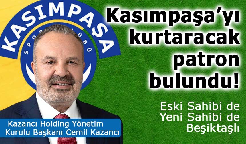 Kasımpaşa Yeni Sahibini Buldu: Kazancı Holding Resmen Devraldı