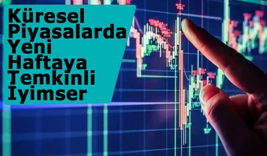Küresel Piyasalarda Yeni Haftaya Temkinli İyimser Başlangıç