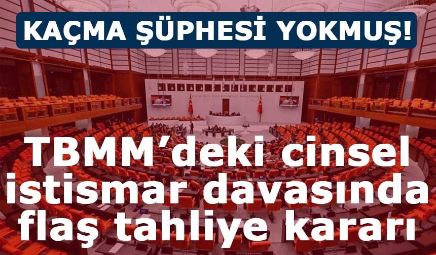 TBMM’deki cinsel istismar davasında flaş tahliye kararı!