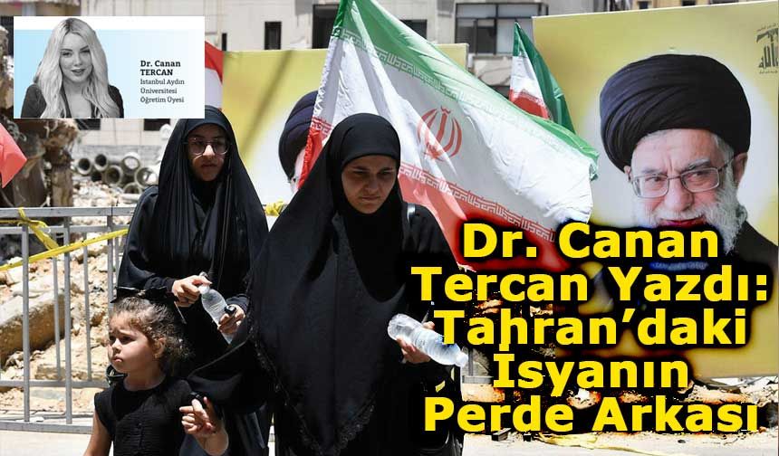 Dr. Canan Tercan Yazdı: Tahran’daki İsyanın Perde Arkası
