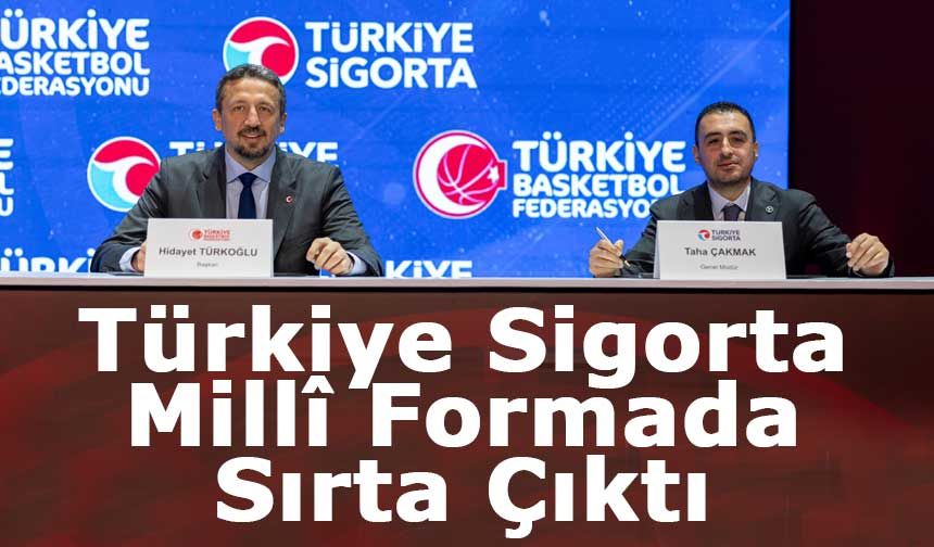 Türkiye Sigorta, Tüm Gücüyle   Basketbol Millî Takımlarının Arkasında
