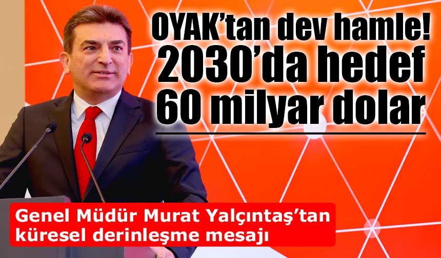 OYAK’tan “Vizyon 2030” Atağı: 60 Milyar Dolarlık Portföy Hedefi