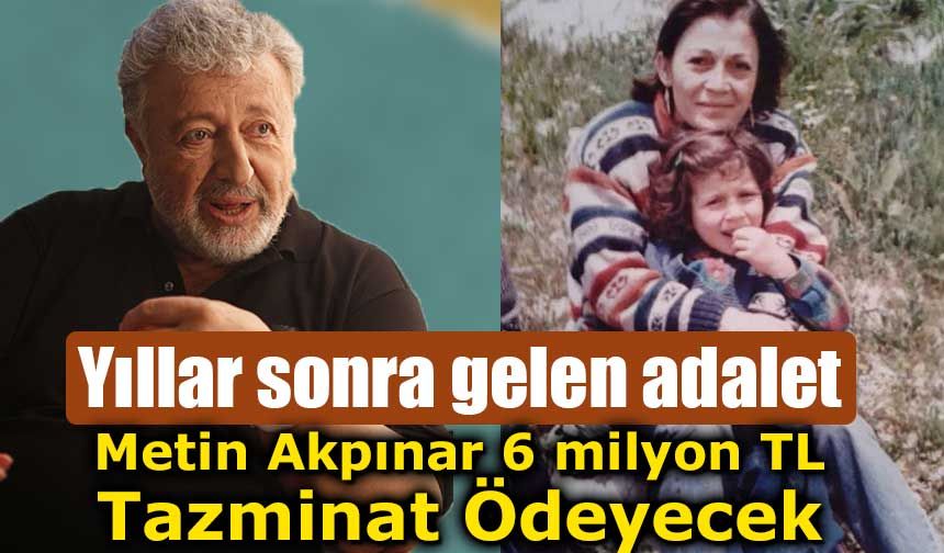 Oyuncu Metin Akpınar'ın biyolojik kızı tazminat davasını kazandı