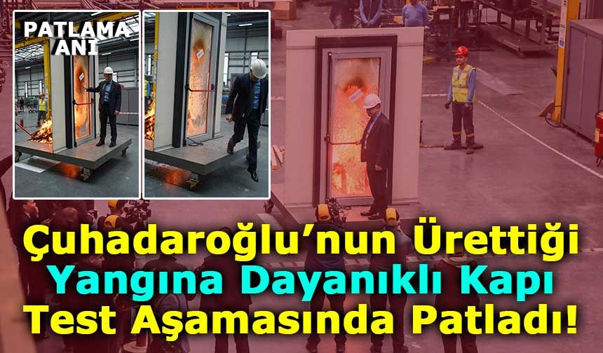 Çuhadaroğlu’nun Ürettiği Yangına Dayanıklı Kapı Test Sırasında Neden patladı?