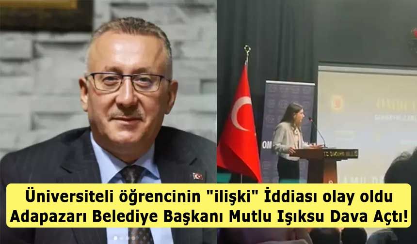 Üniversiteli öğrencinin "ilişki" İddiası olay oldu… Adapazarı Belediye Başkanı Mutlu Işıksu Dava Açtı!